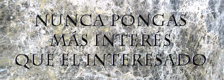 Nunca pongas más interés que el interesado